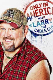 Only in America with Larry the Cable Guy series tv