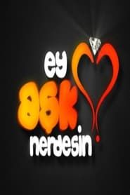 Ey Aşk Nerdesin? 2009</b> saison 01 