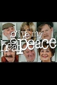 Give My Head Peace series tv