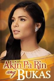 Akin Pa Rin ang Bukas series tv