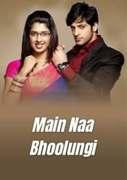 Main Naa Bhoolungi series tv