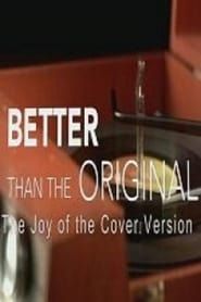Better Than the Original: The Joy of the Cover Version series tv