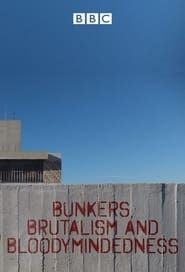 Bunkers Brutalism and Bloodymindedness</b> saison 001 