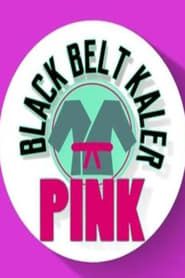 Black Belt Kaler Pink</b> saison 01 