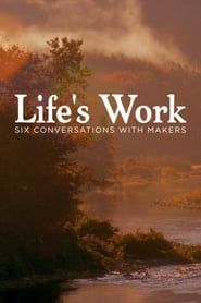 Life's Work: Six Conversations with Makers series tv