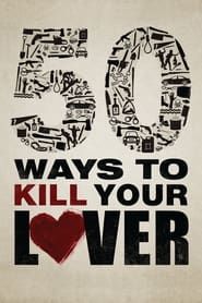 50 Ways to kill your lover 2014</b> saison 01 
