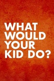 What Would Your Kid Do? series tv