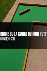 Birdie ou la gloire du mini putt 2016</b> saison 01 