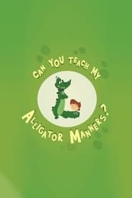 Can You Teach My Alligator Manners? series tv