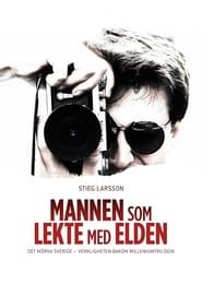 Stieg Larsson - Mannen som lekte med elden (2019)