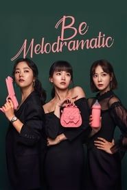 Be Melodramatic series tv