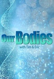 Our Bodies - With Tim & Eric</b> saison 001 