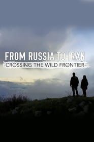 From Russia to Iran: Crossing Wild Frontier 2017</b> saison 01 