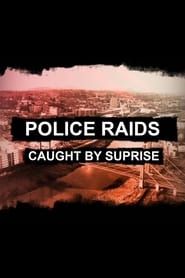 Image Police Raids: Caught by Surprise
