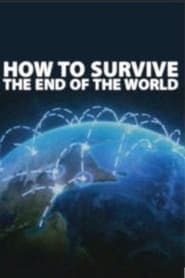 How to Survive the End of the World 2014</b> saison 01 